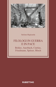Filologi in guerra e in pace. Bédier, Auerbach, Curtius, Friedmann, Spitzer, Bloch - Librerie.coop