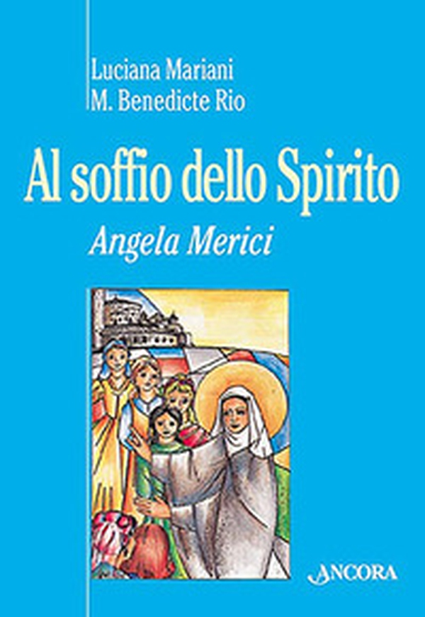Al soffio dello spirito. Angela Merici - Librerie.coop Al soffio dello spirito. Angela Merici - Librerie.coop