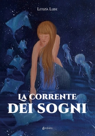 La corrente dei sogni - Librerie.coop La corrente dei sogni - Librerie.coop