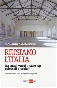 Riusiamo l'Italia. Da spazi vuoti a start-up culturali e sociali - Librerie.coop Riusiamo l'Italia. Da spazi vuoti a start-up culturali e sociali - Librerie.coop
