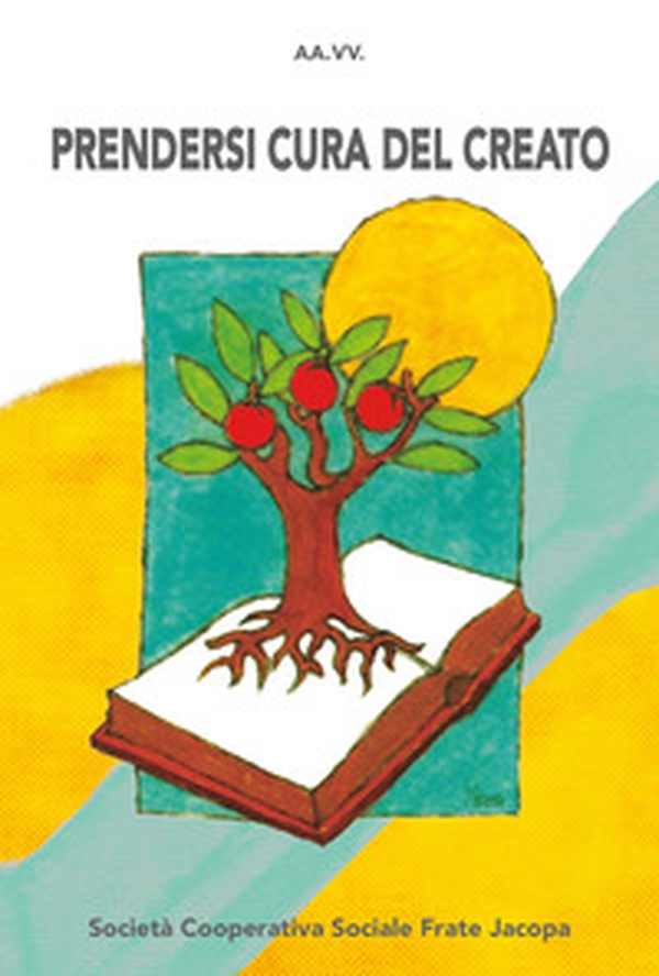 Prendersi cura del creato - Librerie.coop Prendersi cura del creato - Librerie.coop