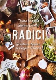 Radici. Una storia d'amore, di viaggi e di cucina - Librerie.coop