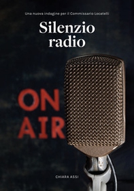 Silenzio radio. Una nuova indagine per il commissario Locatelii - Librerie.coop Silenzio radio. Una nuova indagine per il commissario Locatelii - Librerie.coop