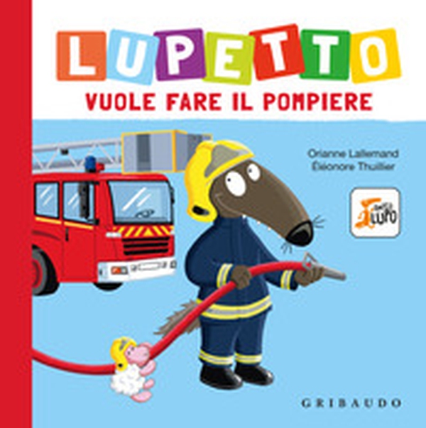 Lupetto vuole fare il pompiere. Amico lupo - Librerie.coop Lupetto vuole fare il pompiere. Amico lupo - Librerie.coop