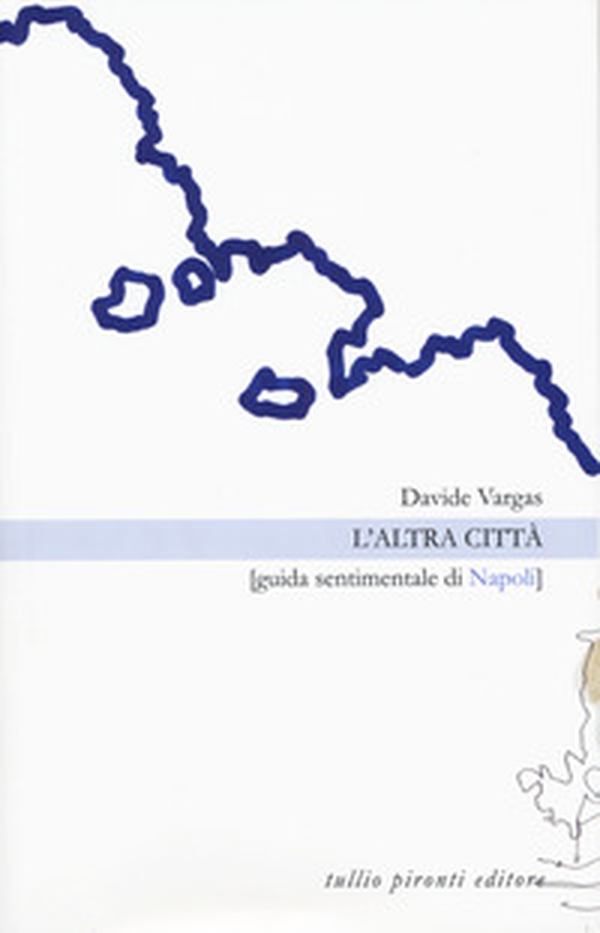 L'altra città. Guida sentimentale di Napoli - Librerie.coop L'altra città. Guida sentimentale di Napoli - Librerie.coop
