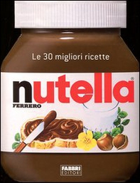 Nutella. Le 30 migliori ricette - Librerie.coop