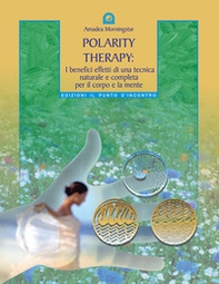 Polarity therapy. I segreti della guarigione energetica - Librerie.coop