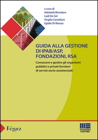 Guida alla gestione di IPAB-ASP, fondazioni, rsa. Conoscere e gestire gli organismi pubblici e privati fornitori di servizi socio-assistenziali - Librerie.coop