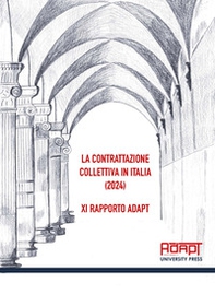 La contrattazione collettiva in Italia (2024). 11° Rapporto ADAPT - Librerie.coop
