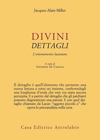 Divini dettagli. L'orientamento lacaniano - Librerie.coop Divini dettagli. L'orientamento lacaniano - Librerie.coop