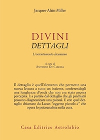 Divini dettagli. L'orientamento lacaniano - Librerie.coop