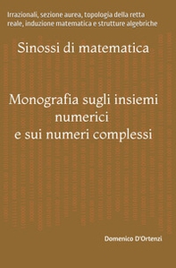 Monografia sugli insiemi numerici e sui numeri complessi. Irrazionali, sezione aurea, topologia della retta reale, induzione matematica e strutture algebriche - Librerie.coop