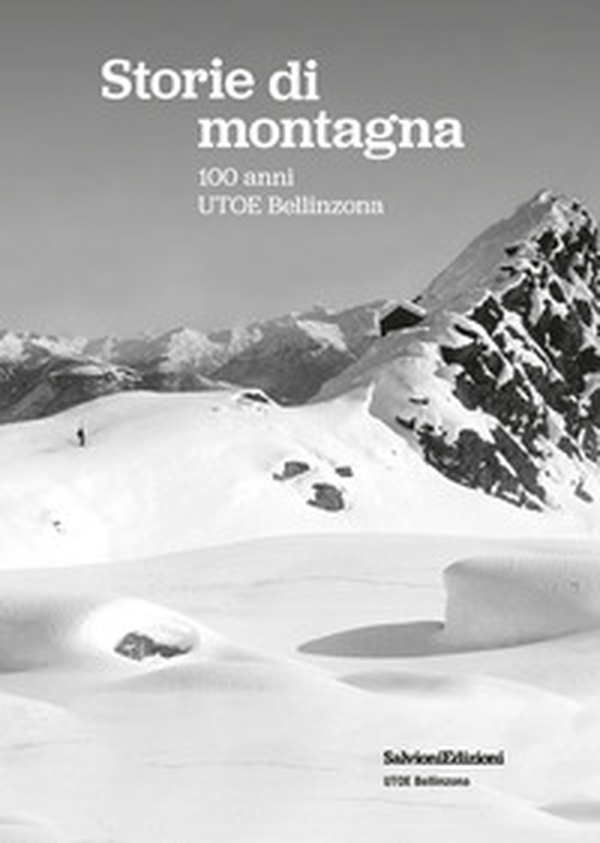 Storie di montagna. 100 anni UTOE Bellinzona - Librerie.coop Storie di montagna. 100 anni UTOE Bellinzona - Librerie.coop