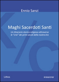 Maghi sacerdoti santi. Un itinerario storico-religioso attraverso le «crisi» dei primi secoli della nostra èra - Librerie.coop