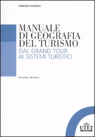 Manuale di geografia del turismo. Dal Grand Tour ai sistemi turistici - Librerie.coop