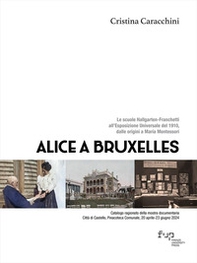 Alice a Bruxelles. Le scuole Hallgarten-Franchetti all'Esposizione Universale del 1910, dalle origini a Maria Montessori - Librerie.coop