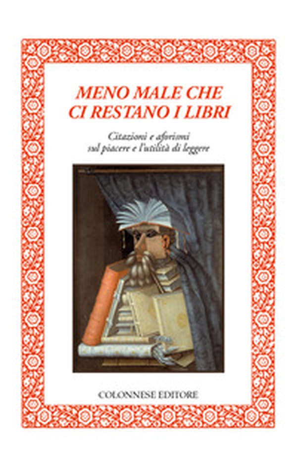 Meno male che ci restano i libri. Citazioni e aforismi sul piacere e l'utilità di leggere - Librerie.coop
