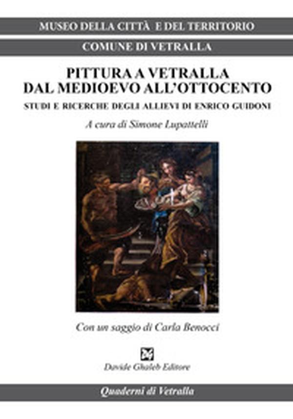 Pittura a Vetralla dal Medioevo all'Ottocento. Studi e ricerche degli allievi di Enrico Guidoni - Librerie.coop Pittura a Vetralla dal Medioevo all'Ottocento. Studi e ricerche degli allievi di Enrico Guidoni - Librerie.coop