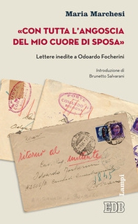 «Con tutta l'angoscia del mio cuore di sposa». Lettere inedite a Odoardo Focherini - Librerie.coop