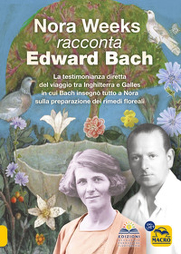 Nora Weeks racconta Edward Bach. La testimonianza diretta del viaggio tra Inghilterra e Galles in cui Bach insegnò tutto a Nora sulla preparazione dei rimedi floreali - Librerie.coop Nora Weeks racconta Edward Bach. La testimonianza diretta del viaggio tra Inghilterra e Galles in cui Bach insegnò tutto a Nora sulla preparazione dei rimedi floreali - Librerie.coop