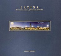 Latina. Territorio antico, provincia moderna. Ediz. italiana e inglese - Librerie.coop