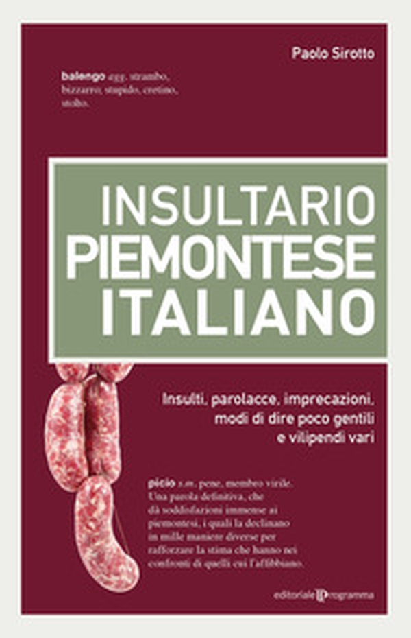 Insultario piemontese-italiano. Insulti, parolacce, imprecazioni, modi di dire poco gentili e vilipendi vari - Librerie.coop Insultario piemontese-italiano. Insulti, parolacce, imprecazioni, modi di dire poco gentili e vilipendi vari - Librerie.coop