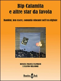 Bip Calamita e altre star da favola. Bambini, ben essere, comunità educante nell'era digitale - Librerie.coop