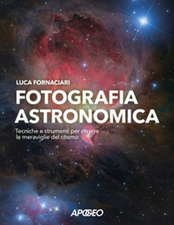 Fotografia astronomica. Tecniche e strumenti per ritrarre le meraviglie del cosmo - Librerie.coop Fotografia astronomica. Tecniche e strumenti per ritrarre le meraviglie del cosmo - Librerie.coop
