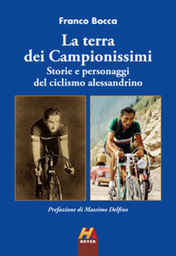La terra dei Campionissimi. Storie e personaggi del ciclismo alessandrino - Librerie.coop La terra dei Campionissimi. Storie e personaggi del ciclismo alessandrino - Librerie.coop