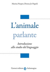 L'animale parlante. Introduzione allo studio del linguaggio - Librerie.coop
