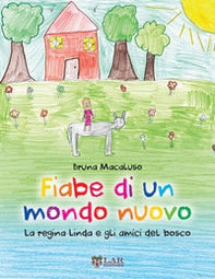 Fiabe di un mondo nuovo. La Regina Linda e gli amici del bosco - Librerie.coop