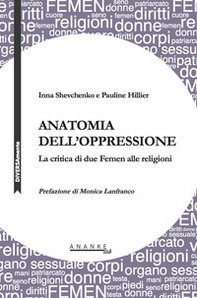 Anatomia dell'oppressione. La critica di due Femen alle religioni - Librerie.coop
