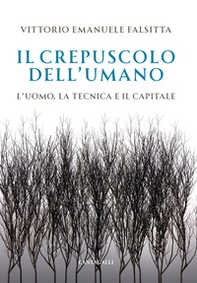 Il crepuscolo dell'umano. L'uomo, la tecnica e il capitale - Librerie.coop Il crepuscolo dell'umano. L'uomo, la tecnica e il capitale - Librerie.coop