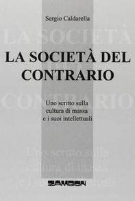 La società del contrario. Uno scritto sulla cultura di massa e i suoi intellettuali - Librerie.coop