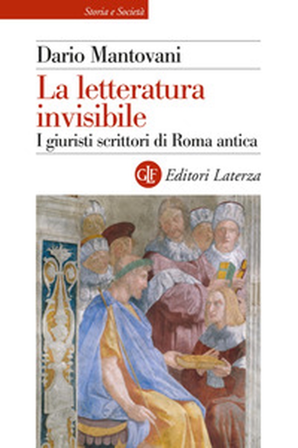 La letteratura invisibile. I giuristi scrittori di Roma antica - Librerie.coop La letteratura invisibile. I giuristi scrittori di Roma antica - Librerie.coop