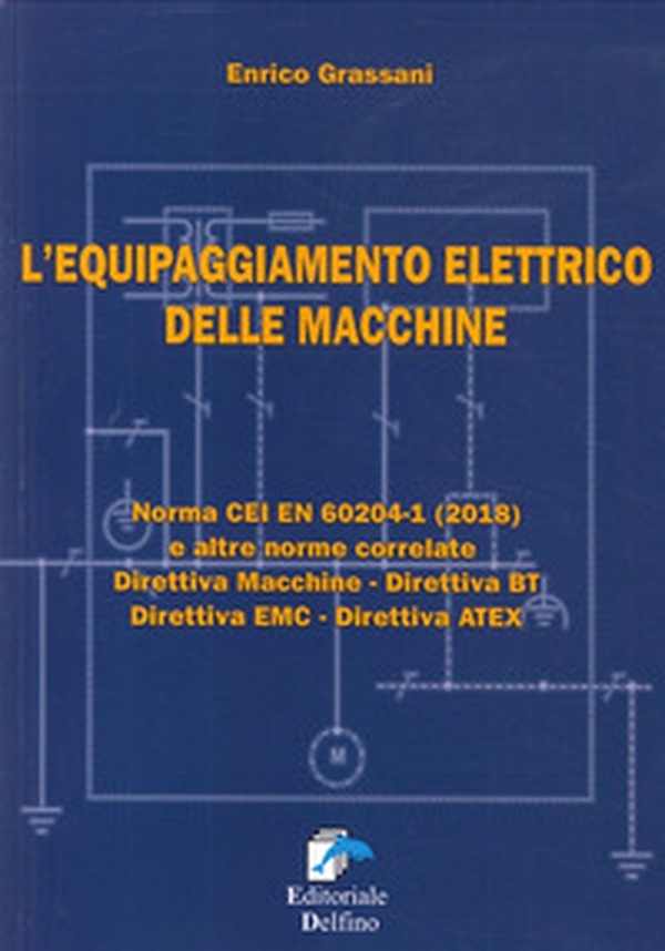 L'equipaggiamento elettrico delle macchine. Norma CEI EN (2018) e altre norme correlate. Direttiva macchine, Direttiva BT, Direttiva EMC, Direttiva ATEX - Librerie.coop L'equipaggiamento elettrico delle macchine. Norma CEI EN (2018) e altre norme correlate. Direttiva macchine, Direttiva BT, Direttiva EMC, Direttiva ATEX - Librerie.coop