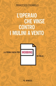 L'operaio che vinse contro i mulini a vento. La prima causa per mobbing in Italia - Librerie.coop