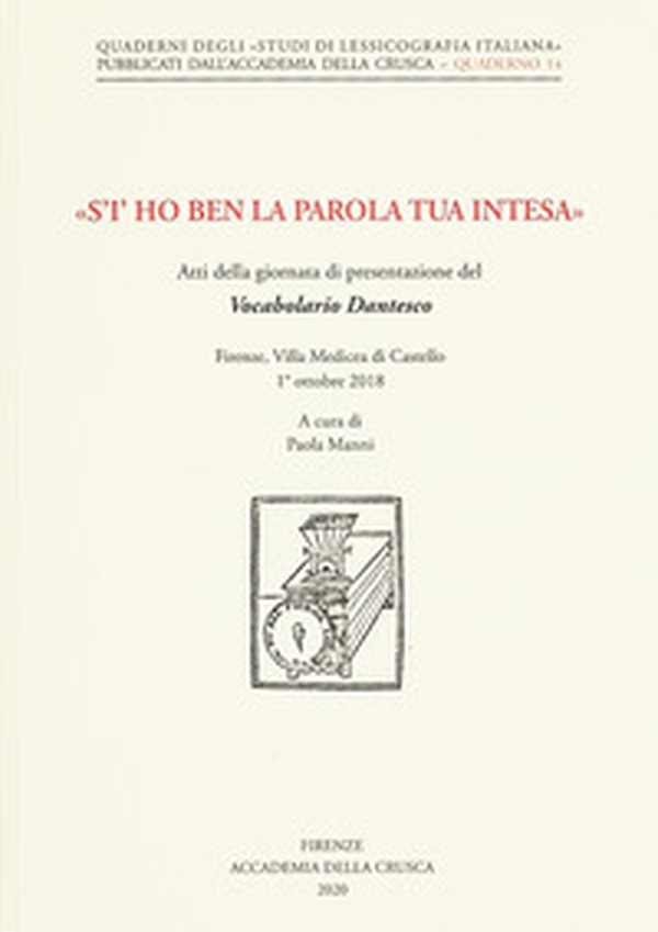 «S'i' ho ben la parola tua intesa». Atti della giornata di presentazione del Vocabolario Dantesco (Firenze, Villa Medicea di Castello, 1° ottobre 2018) - Librerie.coop «S'i' ho ben la parola tua intesa». Atti della giornata di presentazione del Vocabolario Dantesco (Firenze, Villa Medicea di Castello, 1° ottobre 2018) - Librerie.coop
