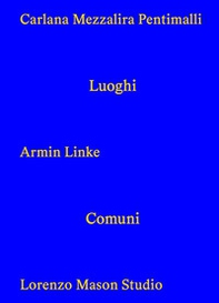 Carlana Mezzalira Pentimall. Luoghi comuni. Ediz. italiana, inglese e tedesca - Librerie.coop
