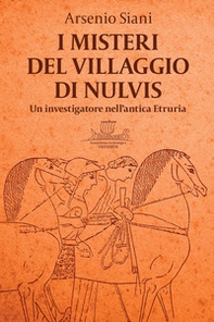 I misteri del villaggio di Nulvis. Un investigatore nell'antica Etruria - Librerie.coop