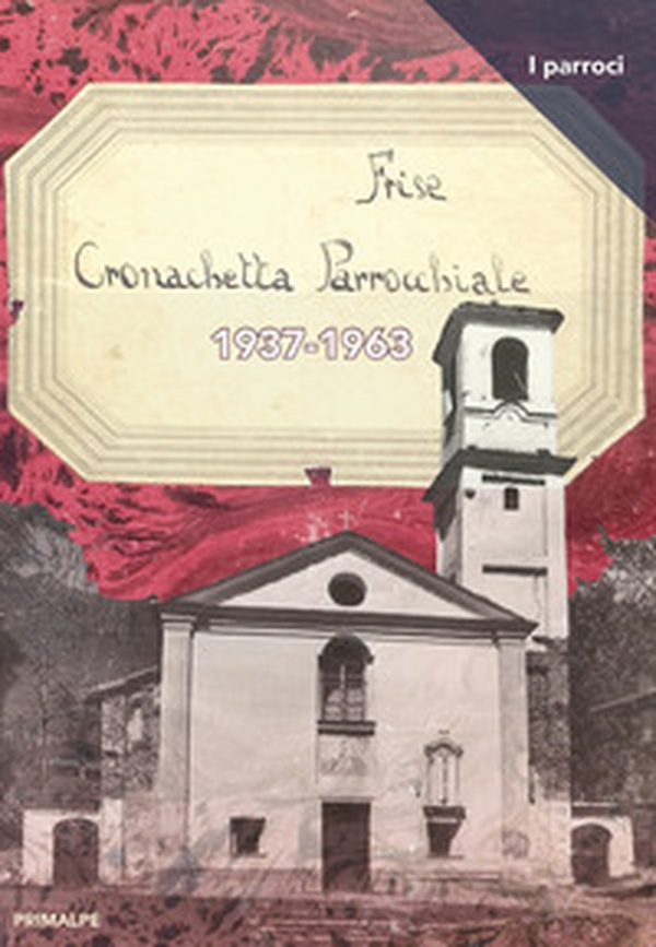 Frise cronachetta parrocchiale 1937-1963 - Librerie.coop Frise cronachetta parrocchiale 1937-1963 - Librerie.coop