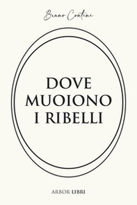 Dove muoiono i ribelli. Storia di un'altra resistenza - Librerie.coop Dove muoiono i ribelli. Storia di un'altra resistenza - Librerie.coop