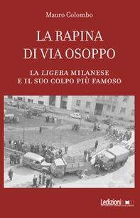 La rapina di via Osoppo. La ligera milanese e il suo colpo più famoso - Librerie.coop