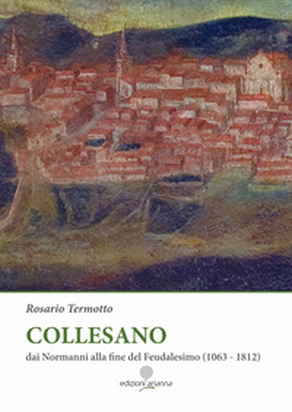 Collesano. Dai Normanni alla fine del Feudalesimo (1063-1812) - Librerie.coop Collesano. Dai Normanni alla fine del Feudalesimo (1063-1812) - Librerie.coop