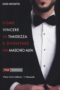 Come vincere la timidezza e diventare un maschio alfa - Librerie.coop