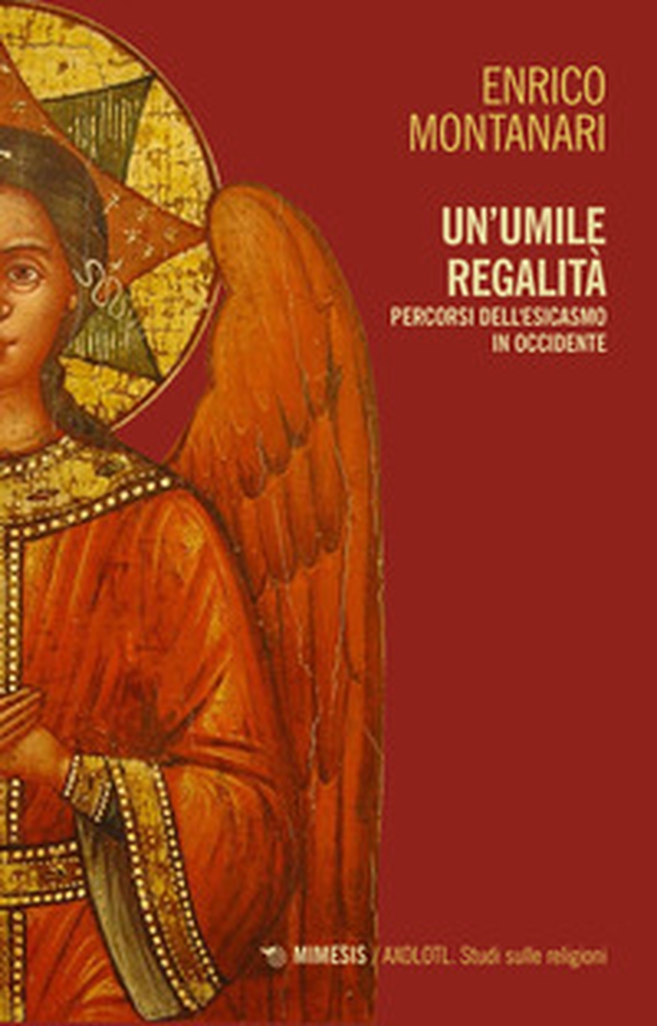 Un umile regalità. Percorsi dell'esicasmo in Occidente - Librerie.coop Un umile regalità. Percorsi dell'esicasmo in Occidente - Librerie.coop