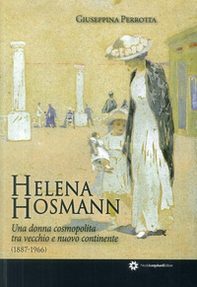 Helena Hosmann. Una donna cosmopolita tra vecchio e nuovo continente (1887-1966) - Librerie.coop Helena Hosmann. Una donna cosmopolita tra vecchio e nuovo continente (1887-1966) - Librerie.coop