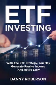 ETF investing. With the ETF strategy, you may generate passive income and retire early - Librerie.coop