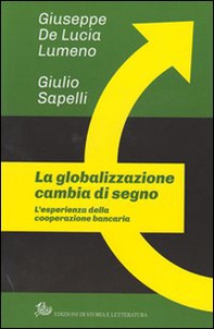 La globalizzazione cambia di segno. L'esperienza della cooperazione bancaria - Librerie.coop La globalizzazione cambia di segno. L'esperienza della cooperazione bancaria - Librerie.coop