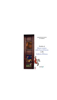 Guida al Museo storico della Casa di Savoia e alla Galleria d'Ormea. Ediz. italiana, inglese e francese - Librerie.coop